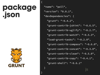 $ make grunt-config 
grunt-config: 
@brew install node; #node 
@sudo curl https://npmjs.org/install.sh -k|sh;#npm 
@sudo npm install -g grunt-cli; #grunt 
@npm i --save-dev #dependencias 
MAKEFILE 
make 
 