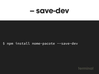 Gruntfile 
.json 
module.exports = function(grunt) { 
grunt.initConfig({ 
pkg: grunt.file.readJSON('package.json'), 
pathBase: 'static/poll/', 
compass: {}, 
minify: {}, 
uglify: {}, 
shell: {} 
}); 
// Load all tasks 
require('load-grunt-tasks')(grunt); 
grunt.registerTask('build', ['compass:min', 
'uglify', 
'shell']); 
}; 
js 
 