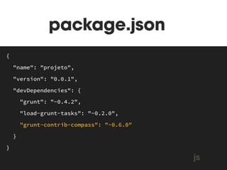 grunt-contrib-compass 
$ npm install grunt-contrib-compass --save-dev 
MAKEFILE 
terminal 
 