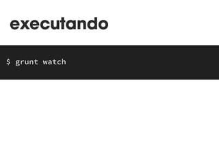 WATCH APENAS 
ARQUIVOS 
MODIFICADOS 
 