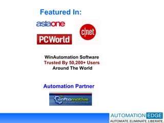 Featured In: WinAutomation Software  Trusted By 50,200+ Users   Around The World Automation Partner 