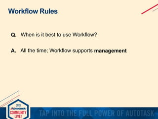 Workflow Rules
Q. When is it best to use Workflow?
A. All the time; Workflow supports management

 