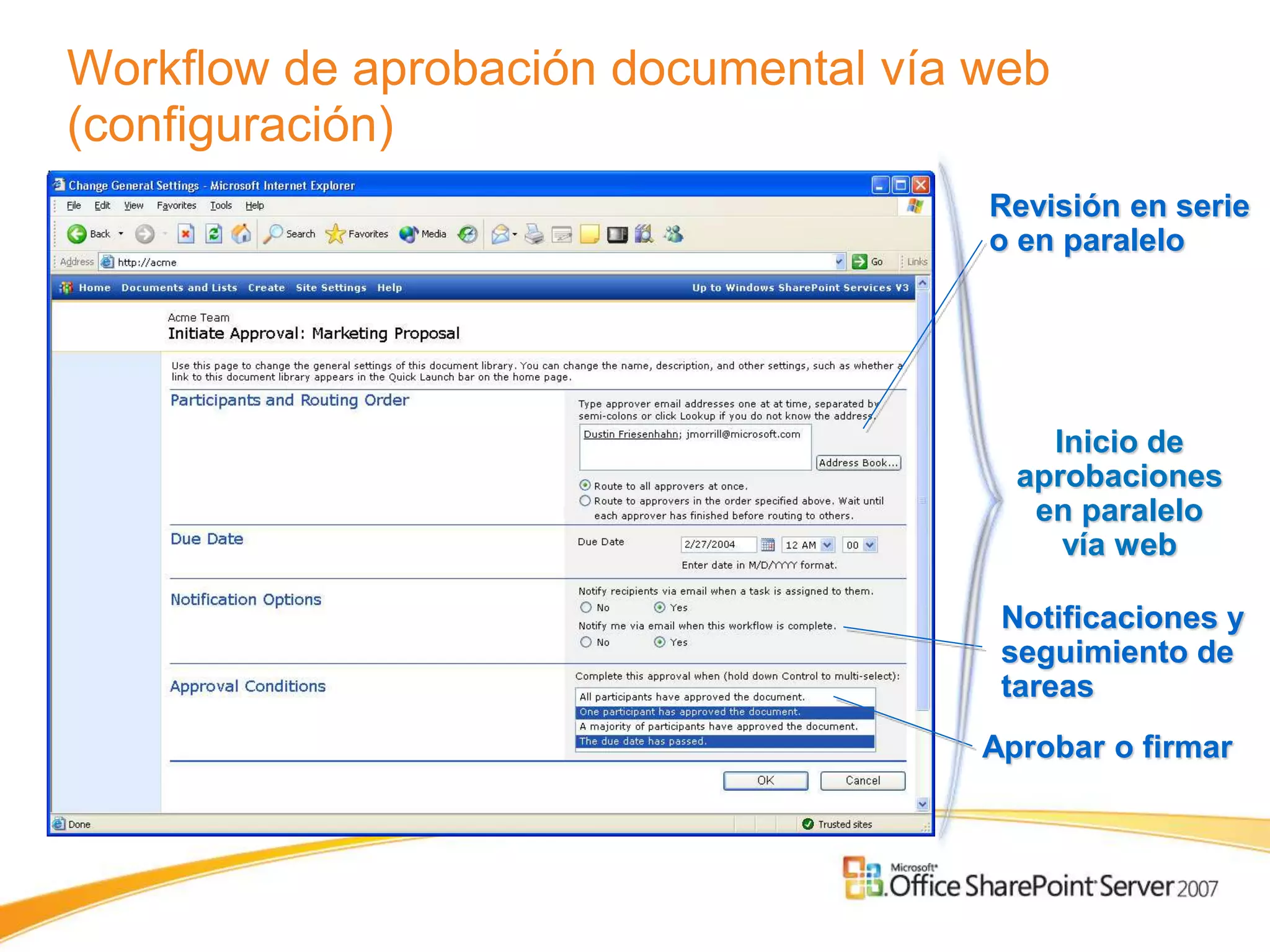 Workflow de aprobación documental vía web
(configuración)
                                      Revisión en serie
                                      o en paralelo




                                          Inicio de
                                        aprobaciones
                                         en paralelo
                                           vía web

                                       Notificaciones y
                                       seguimiento de
                                       tareas
                                      Aprobar o firmar
 
