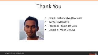 WWW.COLLAB365.EVENTS
Thank You
• Email : malindesilva@live.com
• Twitter : Malind19
• Facebook : Malin De Silva
• LinkedIn : Malin De Silva
 