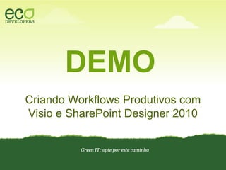 DEMOCriando Workflows Produtivos com Visio e SharePoint Designer 2010