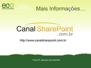 MaisInformações…http://www.canalsharepoint.com.br