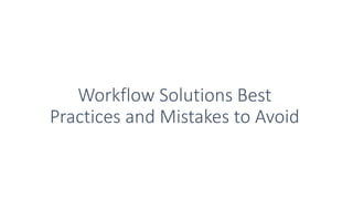 Workflow Solutions Best
Practices and Mistakes to Avoid
 