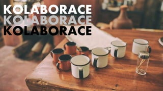 KOLABORACE
KOLABORACE
KOLABORACE
 