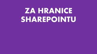 ZA HRANICE
SHAREPOINTU
 