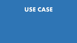 USE CASE
 