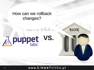 How can we rollback
changes?

VS.

42

 