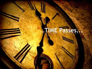 …TIME Passes...
