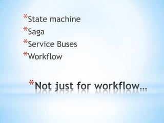 Not just for workflow…State machineSagaService BusesWorkflow