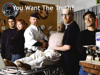 You Want The Truth?