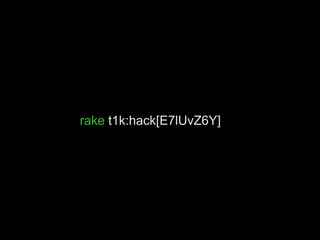 rake t1k:hack[E7lUvZ6Y]
 