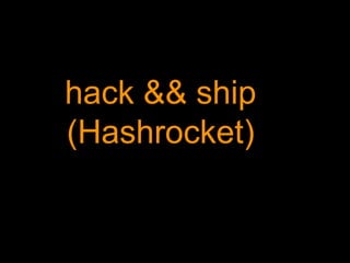 hack && ship
(Hashrocket)
 