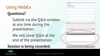 Using WebEx 
Questions? 
Submit via the Q&A window 
at any time during the 
presentation. 
We will cover Q&A at the 
end o...