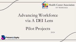 Advancing Workforce
via A DEI Lens
Pilot Projects
2024
 