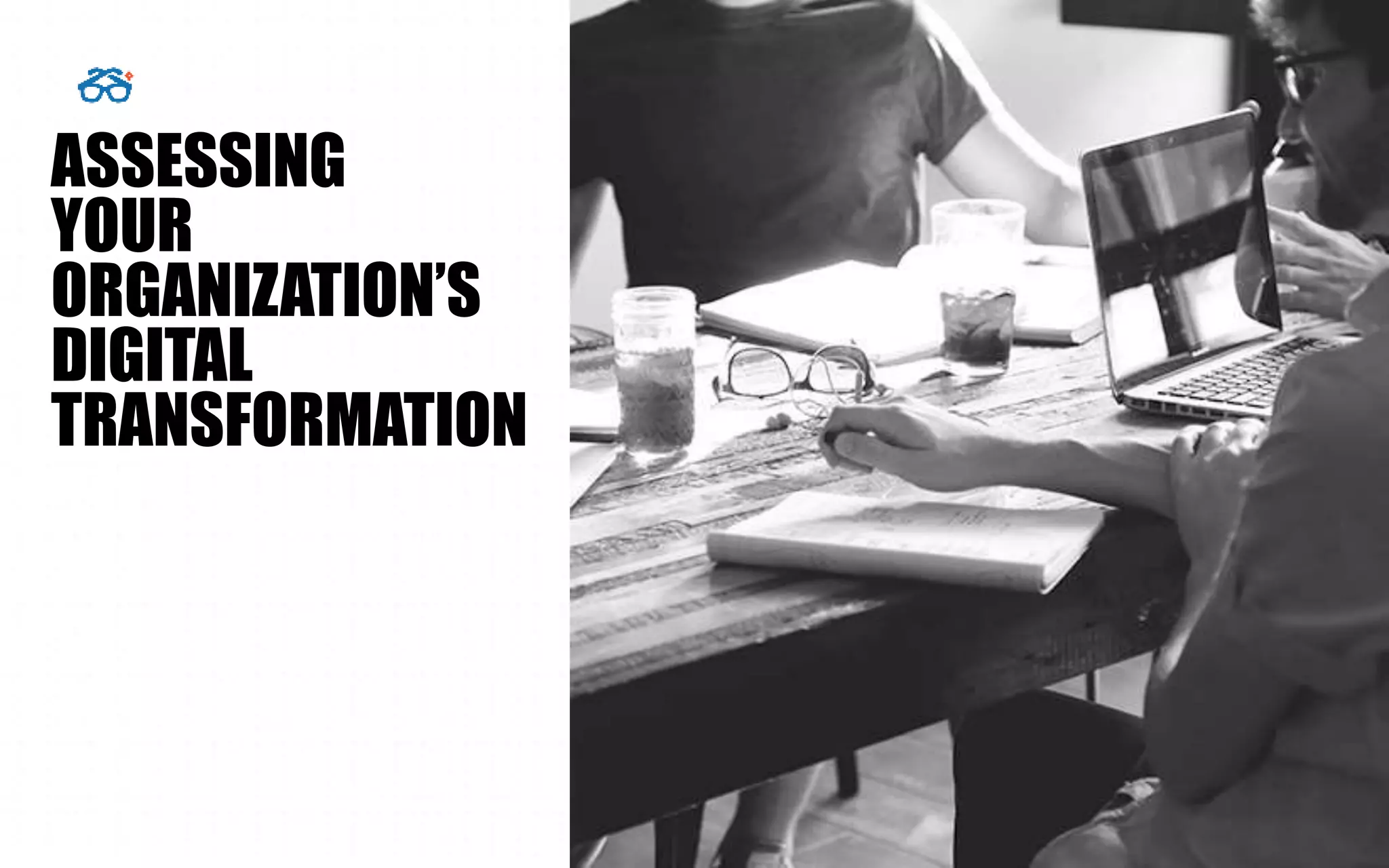 ASSESSING
YOUR
ORGANIZATION’S
DIGITAL
TRANSFORMATION