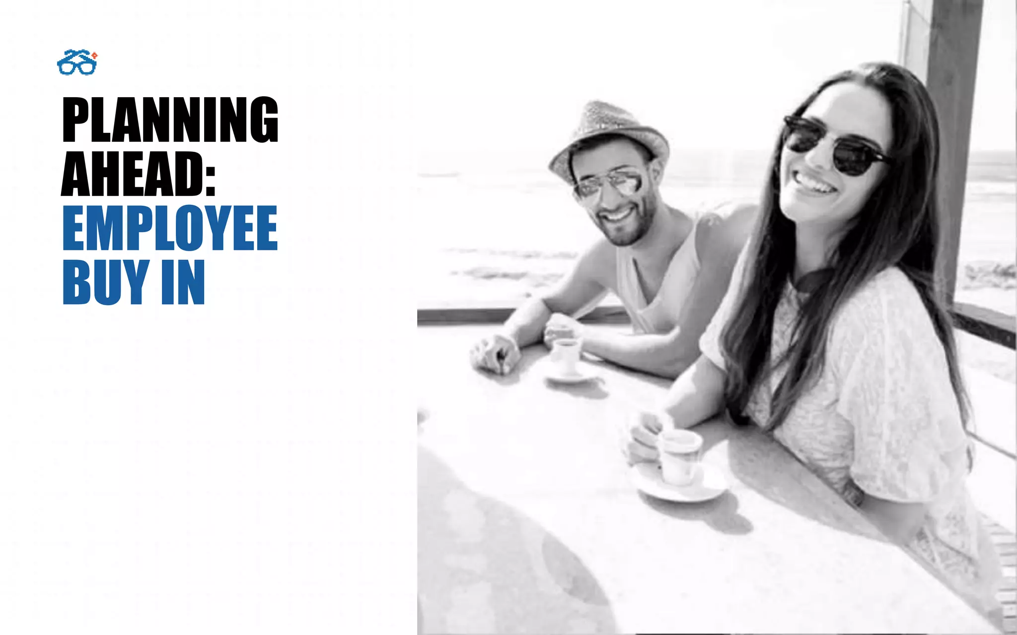 PLANNING
AHEAD:
EMPLOYEE
BUY IN