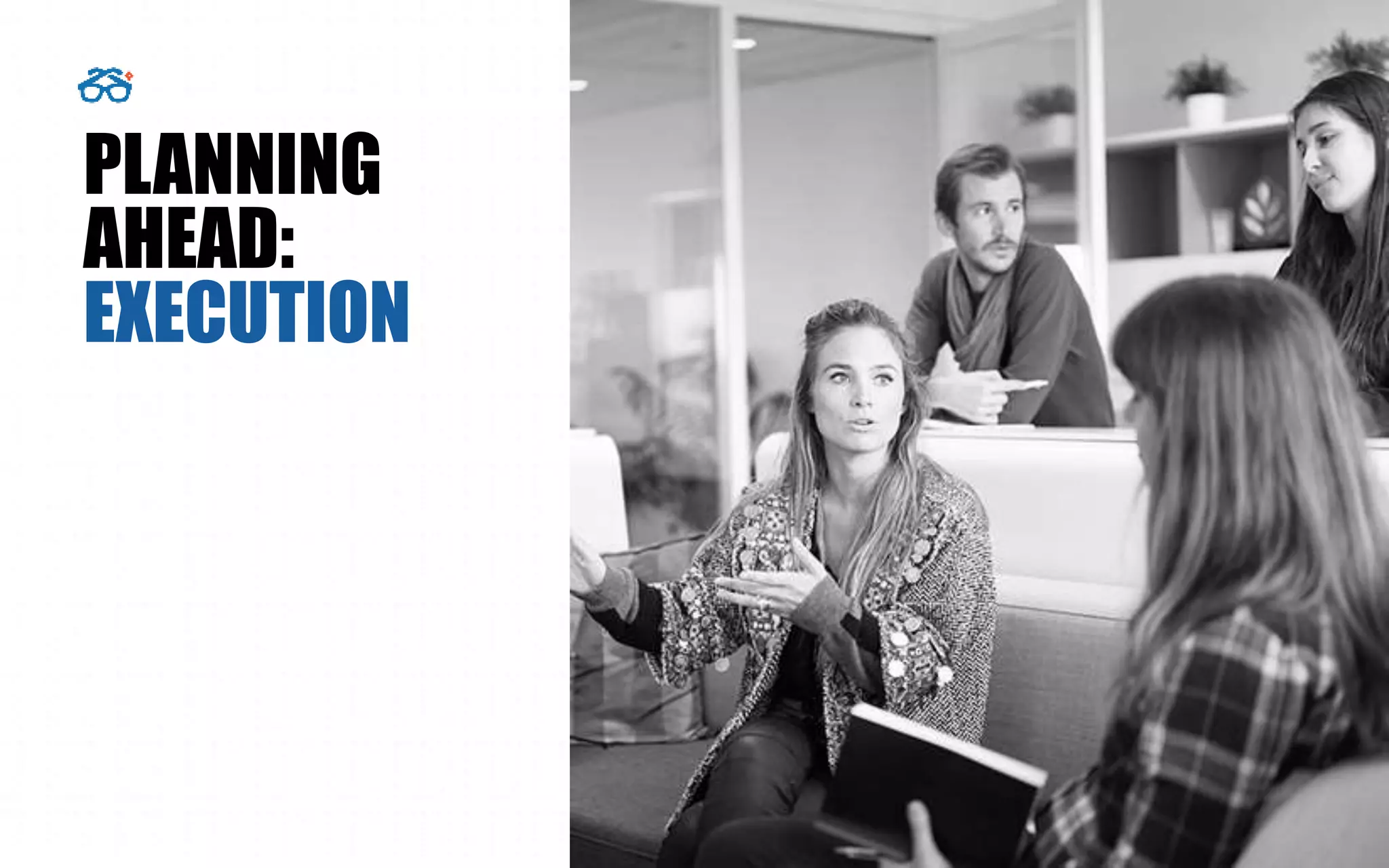 PLANNING
AHEAD:
EXECUTION