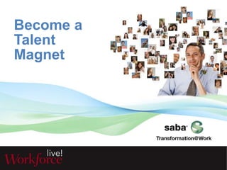 Become a 
Talent 
Magnet 
 