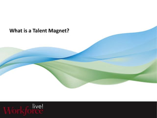 What is a Talent Magnet? 
 