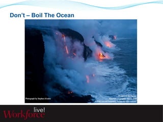 Don’t – Boil The Ocean 
 