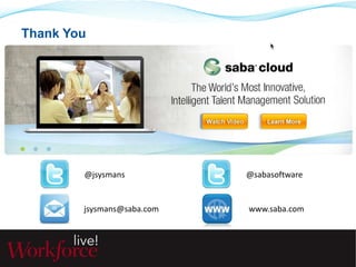 Thank You 
@jsysmans 
@sabasoftware 
jsysmans@saba.com www.saba.com 
