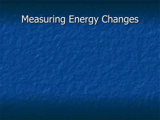 Measuring Energy Changes 