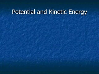 Potential and Kinetic Energy 