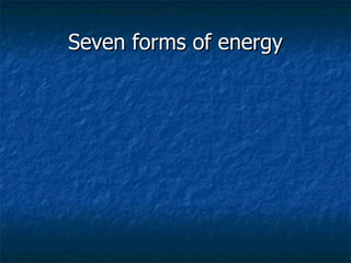 Seven forms of energy 