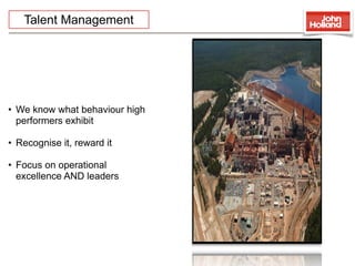 Talent Management




• We know what behaviour high
  performers exhibit

• Recognise it, reward it

• Focus on operational
  excellence AND leaders
 