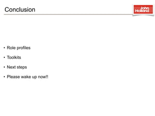 Conclusion




• Role proﬁles

• Toolkits

• Next steps

• Please wake up now!!
 