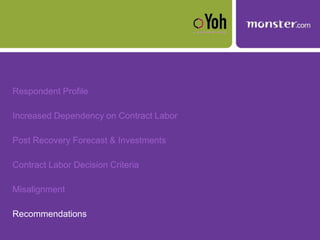 Respondent Profile
Increased Dependency on Contract Labor
Post Recovery Forecast & Investments
Contract Labor Decision Criteria
Misalignment
Recommendations
 