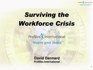 Surviving the Workforce Crisis David Dennard Profiles International 