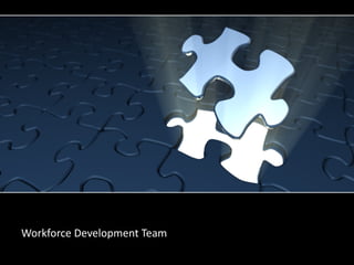 You’re the Missing Piece Workforce Development Team  