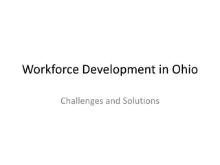 Workforce Development in Ohio Challenges and Solutions 