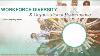 WORKFORCE DIVERSITY
& Organizational Performance
Your Company Name
Instructions to download this editable PPT Presentation are in the last slide
 