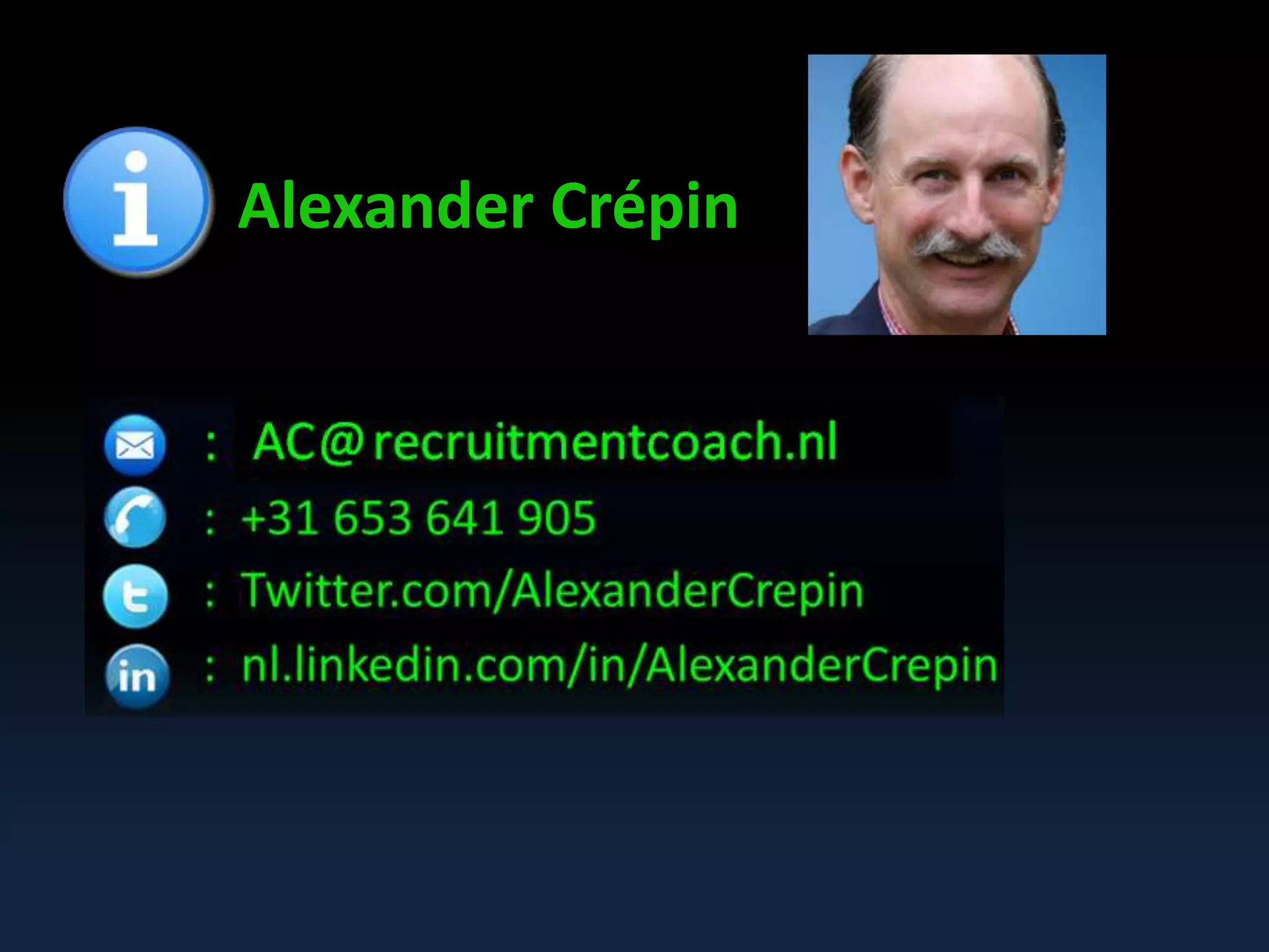 See also
1-day workshop
Strategic
Workforce Forecasting & Planning
(in a VUCA world)
by
Alexander Crépin
Alexander Crépin AC@Recruitmentcoach.nl
 