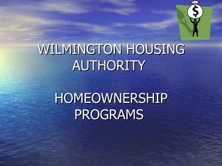 WILMINGTON HOUSING AUTHORITY  HOMEOWNERSHIP PROGRAMS  