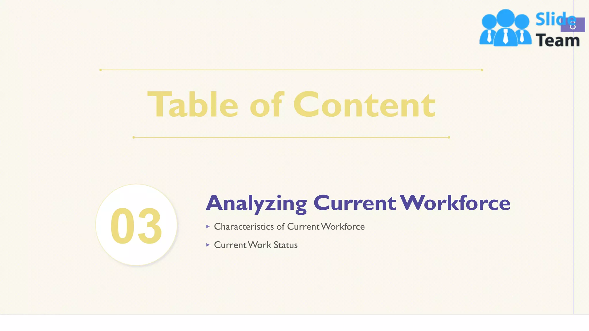 Table of Content
8
03
Analyzing Current Workforce
‣ Characteristics of CurrentWorkforce
‣ CurrentWork Status
 