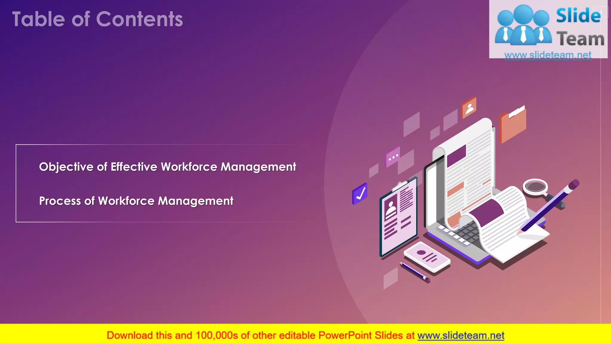 4
Objective of Effective Workforce Management
Process of Workforce Management
This slide is 100% editable. Adapt it to your needs and capture your audience's attention.
 