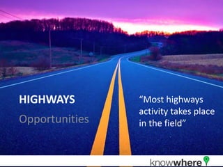 HighwaysOpportunities“Most highways activity takes place in the field”