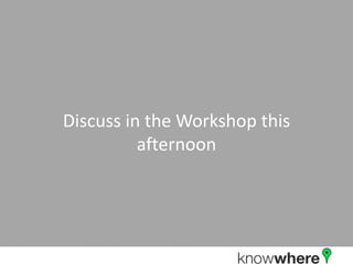 Discuss in the Workshop this afternoon