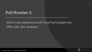 WithumSmith+Brown, PC | BE IN A POSITION OF STRENGTH 13SM
Poll Number 2:
What is your experience with Cloud Technologies like
Office 365, Box, Dropbox?
 