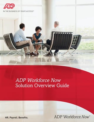 ADP Workforce Now
         Solution Overview Guide




HR. Payroll. Beneﬁts.    ADP       ®
 