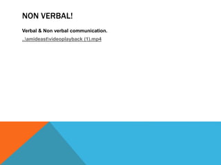 NON VERBAL!
Verbal & Non verbal communication.
..amideastvideoplayback (1).mp4