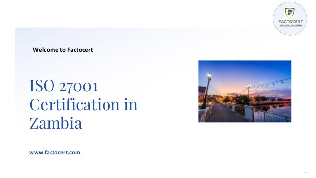 ISO 27001
Certification in
Zambia
www.factocert.com
1
Welcome to Factocert
 