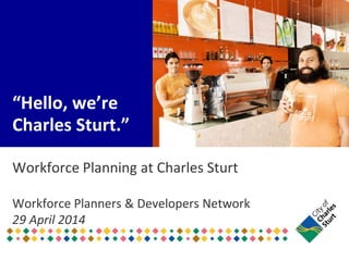 “Hello, we’re
Charles Sturt.”
Workforce Planning at Charles Sturt
Workforce Planners & Developers Network
29 April 2014
 